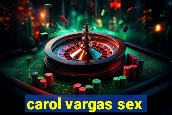 carol vargas sex